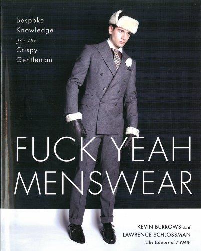 Fuck Yeah Menswear: Bespoke Knowledge for the Crispy Gentleman