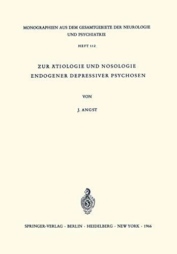 Zur Ätiologie und Nosologie endogener depressiver psychosen: Eine Genetische, Soziologische Und Klinische Studie (Monographien Aus Dem Gesamtgebiete ... Neurologie und Psychiatrie, 112, Band 112)