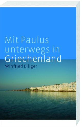 Mit Paulus unterwegs in Griechenland: Philippi, Thessaloniki, Athen, Korinth