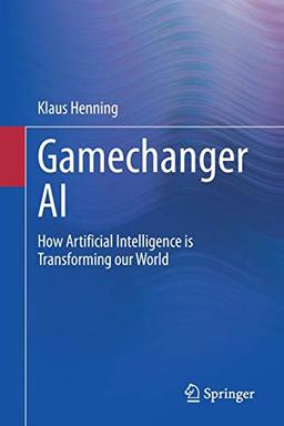 Gamechanger AI: How Artificial Intelligence is Transforming our World