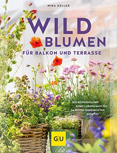 Wildblumen für Balkon und Terrasse: Mit einheimischen Arten Lebensraum für bedrohte Insektenarten schaffen (GU Garten Extra)