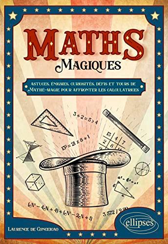 Maths magiques : astuces, énigmes, curiosités, défis et tours de mathé-magie pour affronter les calculatrices