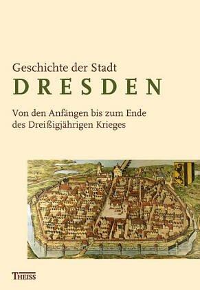 Geschichte der Stadt Dresden: Von den Anfängen bis zum Ende des Dreissigjährigen Krieges: Von den Anfängen bis zum Ende des Dreißigjährigen Krieges (1648)