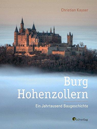 Burg Hohenzollern: Ein Jahrtausend Baugeschichte