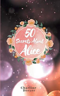 50 Secrets About Alice: Aus dem Leben einer Romanfigur