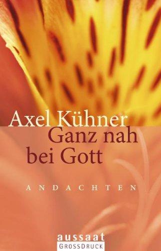 Ganz nah bei Gott: Andachten - aussaat GROSSDRUCK