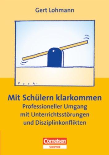 Praxisbuch: Mit Schülern klarkommen - Professioneller Umgang mit Unterrichtsstörungen und Disziplinkonflikten