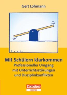 Praxisbuch: Mit Schülern klarkommen - Professioneller Umgang mit Unterrichtsstörungen und Disziplinkonflikten