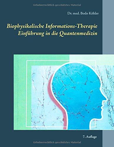 Biophysikalische Informations-Therapie: Einführung in die Quantenmedizin