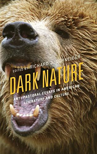 Dark Nature: Anti-Pastoral Essays in American Literature and Culture (Ecocritical Theory and Practice)