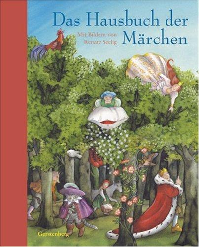 Das Hausbuch der Märchen: Das Buch der Märchen. Die bekanntesten Märchen der Gebrüder Grimm, von Wilhelm Hauff, Gianfrancesco Straparola, Charles ... ... Otto Runge und Hans Christian Andersen