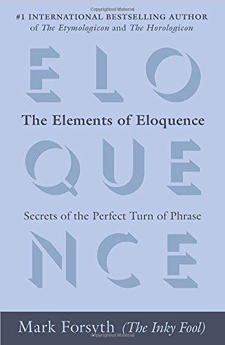 The Elements of Eloquence: Secrets of the Perfect Turn of Phrase