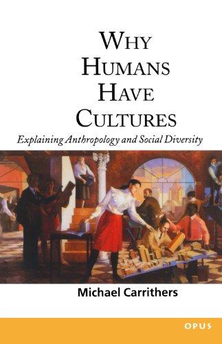 Why Humans Have Cultures: Explaining Anthropology and Social Diversity (O.P.U.S.)