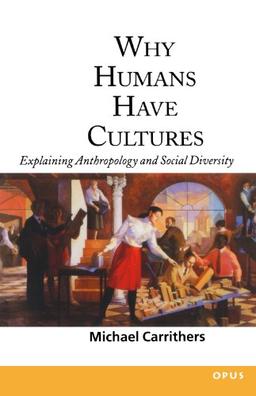 Why Humans Have Cultures: Explaining Anthropology and Social Diversity (O.P.U.S.)