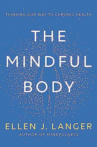 The Mindful Body: Thinking Our Way to Lasting Health