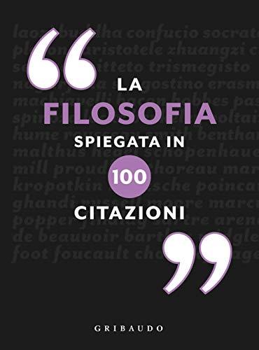 La filosofia spiegata in 100 citazioni (Straordinariamente)