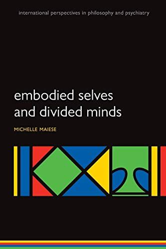 Embodied Selves and Divided Minds (International Perspectives in Philosophy and Psychiatry)