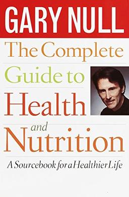 The Complete Guide To Health And Nutrition: A Sourcebook for a Healthier Life