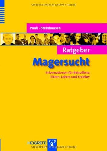 Ratgeber Magersucht: Informationen für Betroffene, Eltern, Lehrer und Erzieher