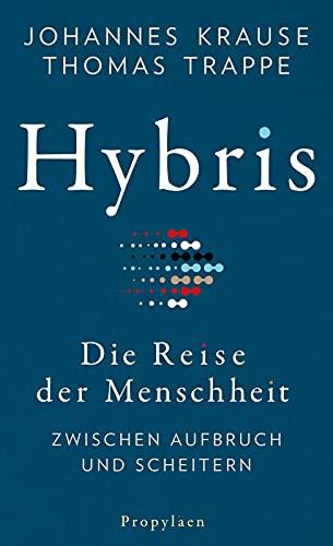 Hybris: Die Reise der Menschheit: Zwischen Aufbruch und Scheitern | Von den Autoren des SPIEGEL-Bestsellers »Die Reise unserer Gene«