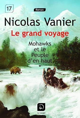 Le grand voyage. Vol. 1. Mohawks et le peuple d'en haut, 1