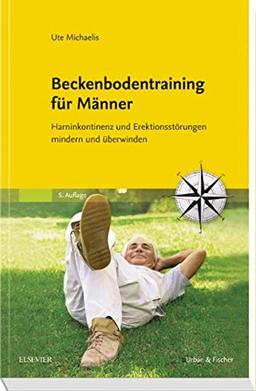 Beckenbodentraining für Männer: Harninkontinenz und Erektionsstörungen mindern und überwinden