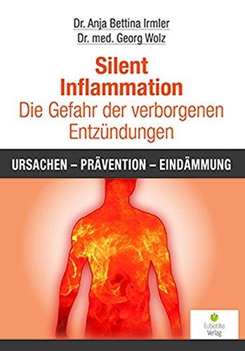 Silent Inflammation - Die Gefahr der verborgenen Entzündungen: Ursachen - Prävention - Eindämmung