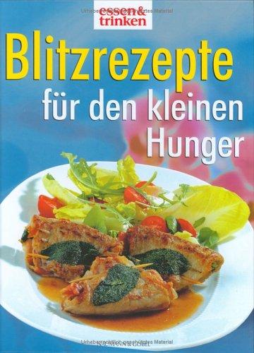 Blitzrezepte für den kleinen Hunger. Sonderausgabe. Essen & Trinken