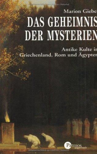 Das Geheimnis der Mysterien: Antike Kulte in Griechenland, Rom und Ägypten