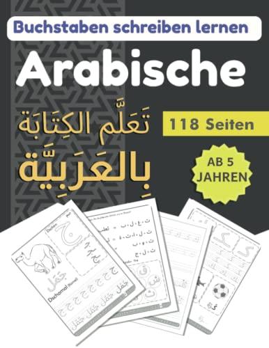 Buchstaben schreiben lernen ARABISCHE: Übungsheft zum arabischen schreiben lernen für Anfänger und Kinder, تعلم الكتابة بالعربية