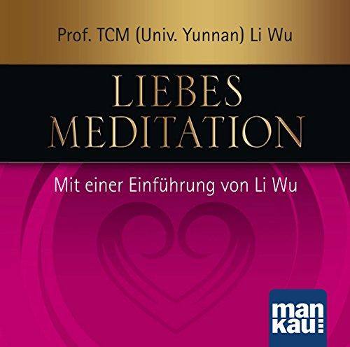 Liebesmeditation: Mit einer Einführung von Li Wu (Audio-CD)