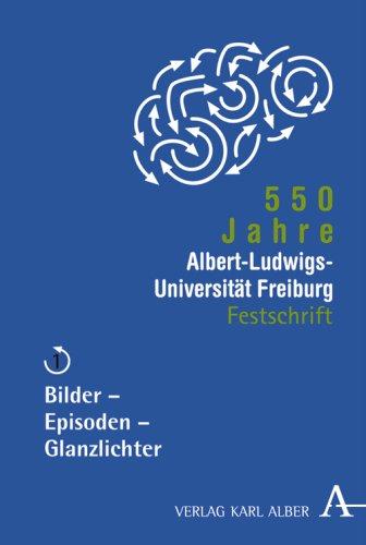 550 Jahre Albert-Ludwigs-Universität Freiburg: Band 1: Bilder, Episoden, Glanzlichter: BD 1