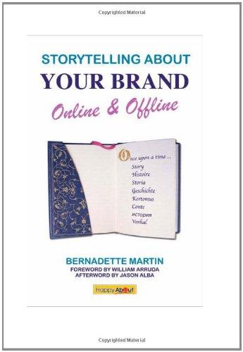 Storytelling About Your Brand Online & Offline: Effectively message your online (using social media such as LinkedIn, Facebook, and twitter) and ... storytelling, and personal narratives