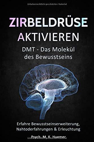 Zirbeldrüse aktivieren: DMT - Das Molekül des Bewusstseins: Erfahre Bewusstseinserweiterung, Nahtoderfahrungen & Erleuchtung |Drittes Auge öffnen: Das Tor in eine höhere Dimension und innerer Harmonie