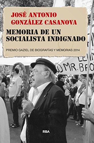 Memoria de un socialista indignado: PREMIO GAZIEL DE BIOGRAFÍAS Y MEMORIAS 2014 (OTROS NO FICCIÓN)