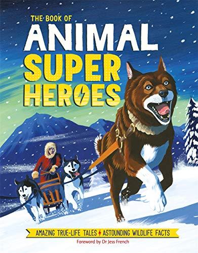 The Book of Animal Superheroes: True-Life Tales of Extraordinary Animals