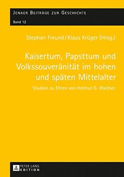 Kaisertum, Papsttum und Volkssouveränität im hohen und späten Mittelalter (Jenaer Beiträge zur Geschichte)