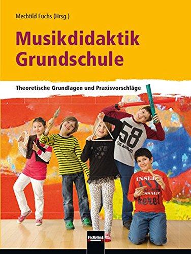 Musikdidaktik Grundschule: Theoretische Grundlagen und Praxisvorschläge