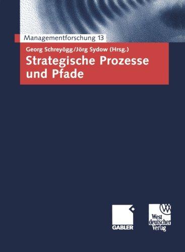 Strategische Prozesse und Pfade: Managementforschung 13 (German Edition)