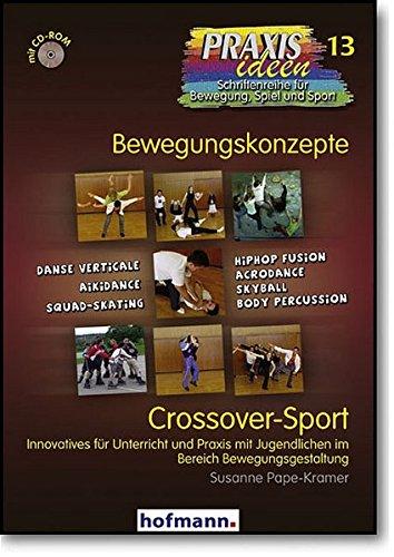 Crossover-Sport: Innovatives für Unterricht und Praxis mit Jugendlichen im Breich Bewegungsgestaltung (Praxisideen - Schriftenreihe für Bewegung, Spiel und Sport)