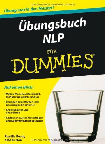 Übungsbuch NLP für Dummies: Auf einen Blick: Milton-Modell, NLP-Werkzeugkiste und Co. / Übungen zu einfachen und schwierigen Situationen. ... und Kommunikation gestalten (Fur Dummies)