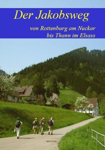 Der Jakobsweg von Rottenburg am Neckar bis Thann im Elsass: Ausführliche Wegebeschreibung