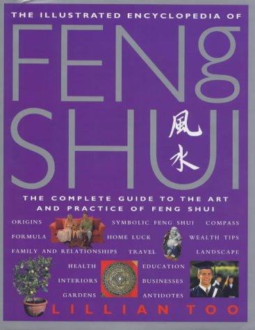 The Illustrated Encyclopedia of Feng Shui: The Complete Guide to the Art and Practice of Feng Shui