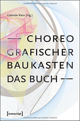 Choreografischer Baukasten. Das Buch (TanzScripte)