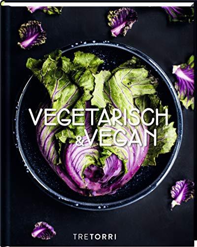 VEGETARISCH & VEGAN: Die 100 besten Rezepte