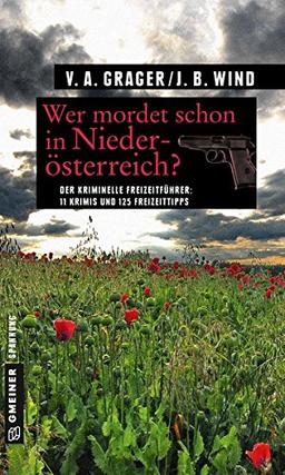 Wer mordet schon in Niederösterreich?: 11 Krimis und 125 Freizeittipps (Kriminelle Freizeitführer im GMEINER-Verlag)