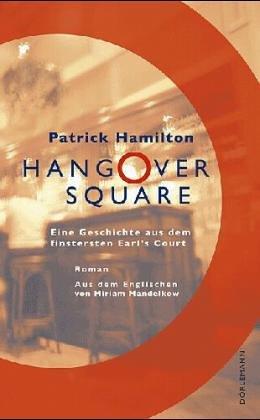 Hangover Square. Eine Geschichte aus dem finstersten Earl's Court