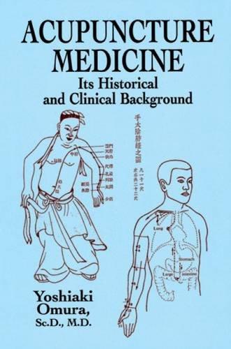 Acupuncture Medicine: Its Historical and Clinical Background: Its Historical and Clinical Backround