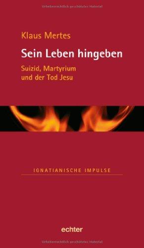 Sein Leben hingeben: Suizid, Martyrium und der Tod Jesu