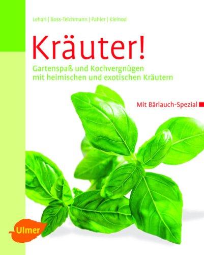 Kräuter!: Gartenspaß und Kochvergnügen mit heimischen und exotischen Kräutern